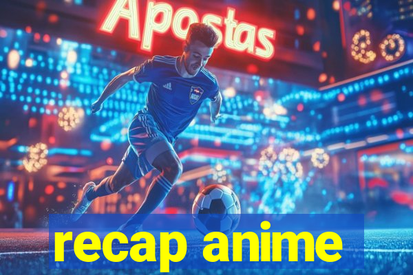 recap anime